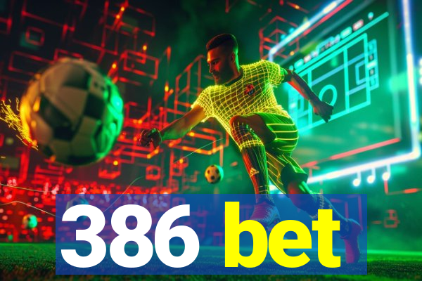 386 bet